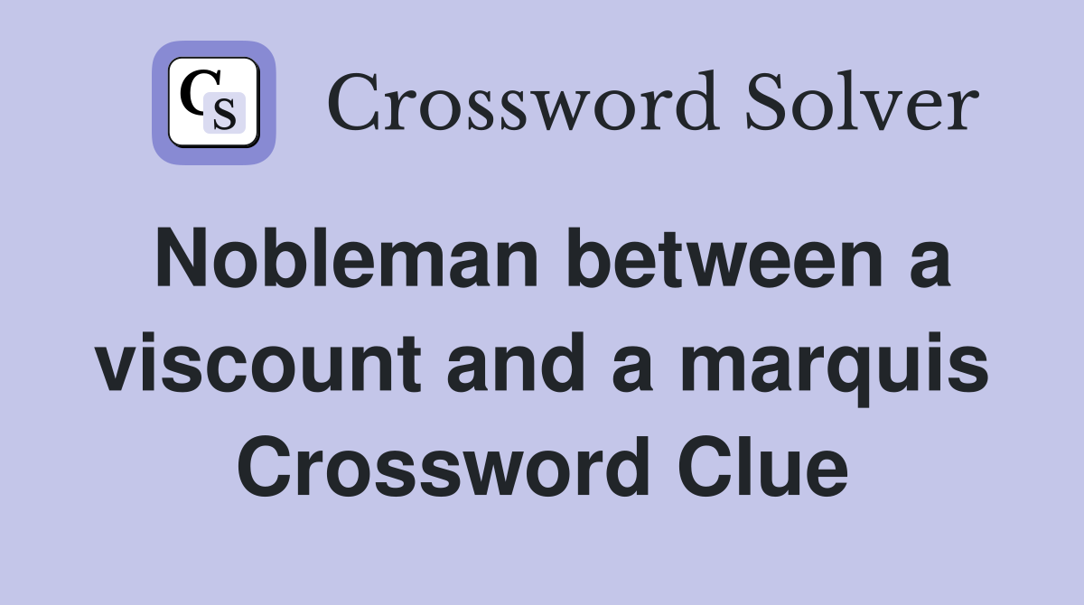 Nobleman between a viscount and a marquis Crossword Clue