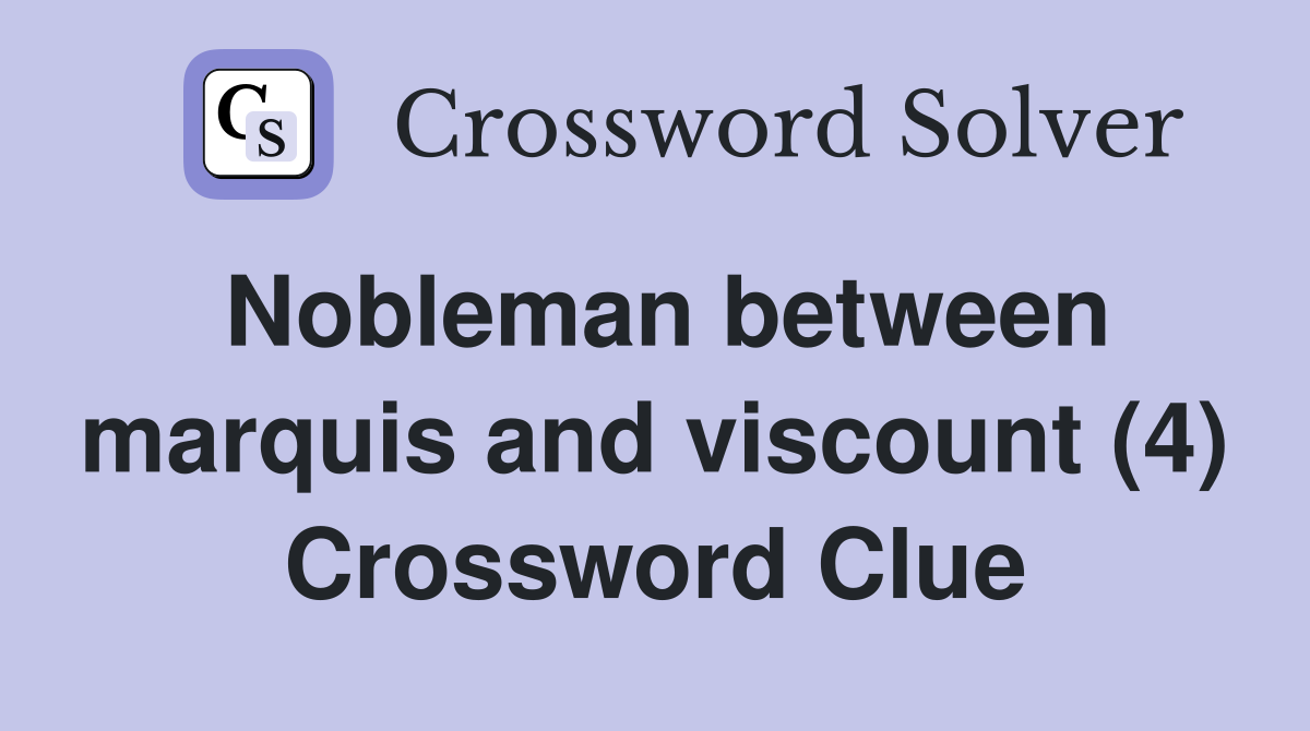 Nobleman between marquis and viscount (4) Crossword Clue