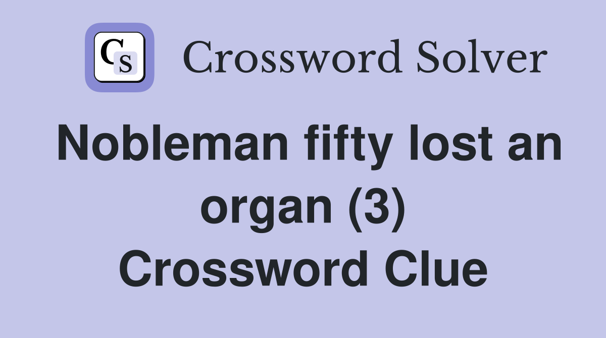 Nobleman fifty lost an organ (3) Crossword Clue