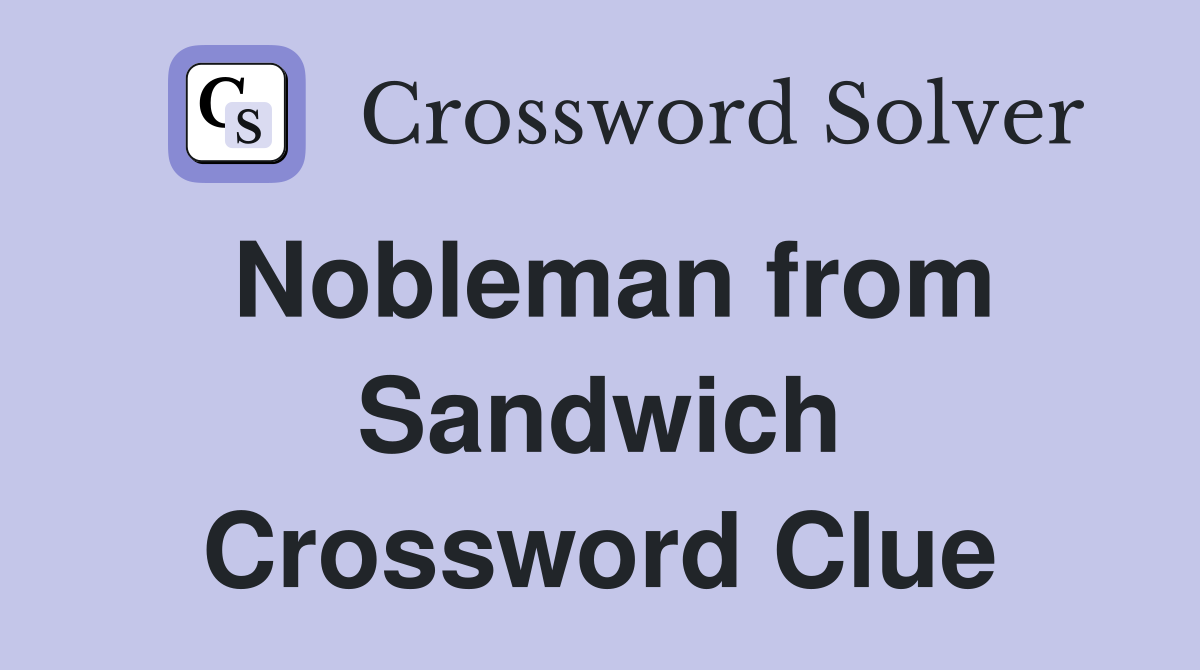 Nobleman from Sandwich Crossword Clue