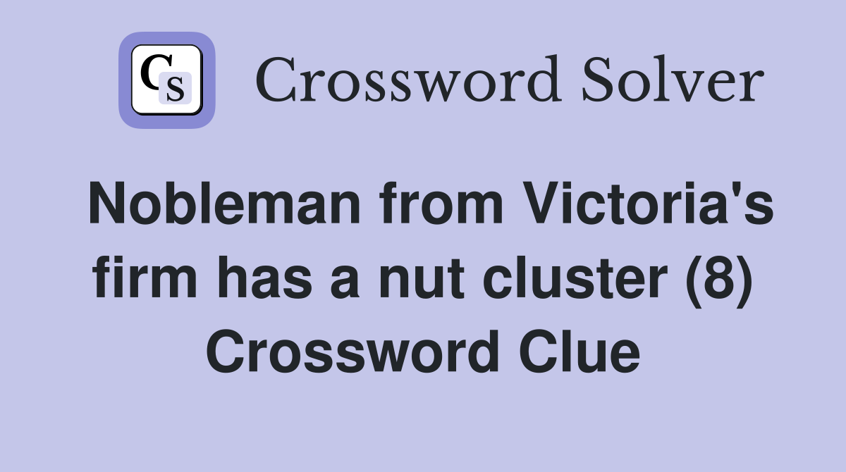 Nobleman from Victoria's firm has a nut cluster (8) Crossword Clue