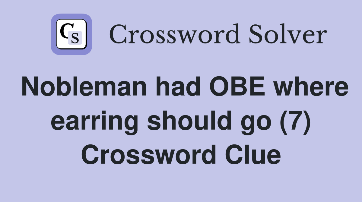 Nobleman had OBE where earring should go (7) Crossword Clue