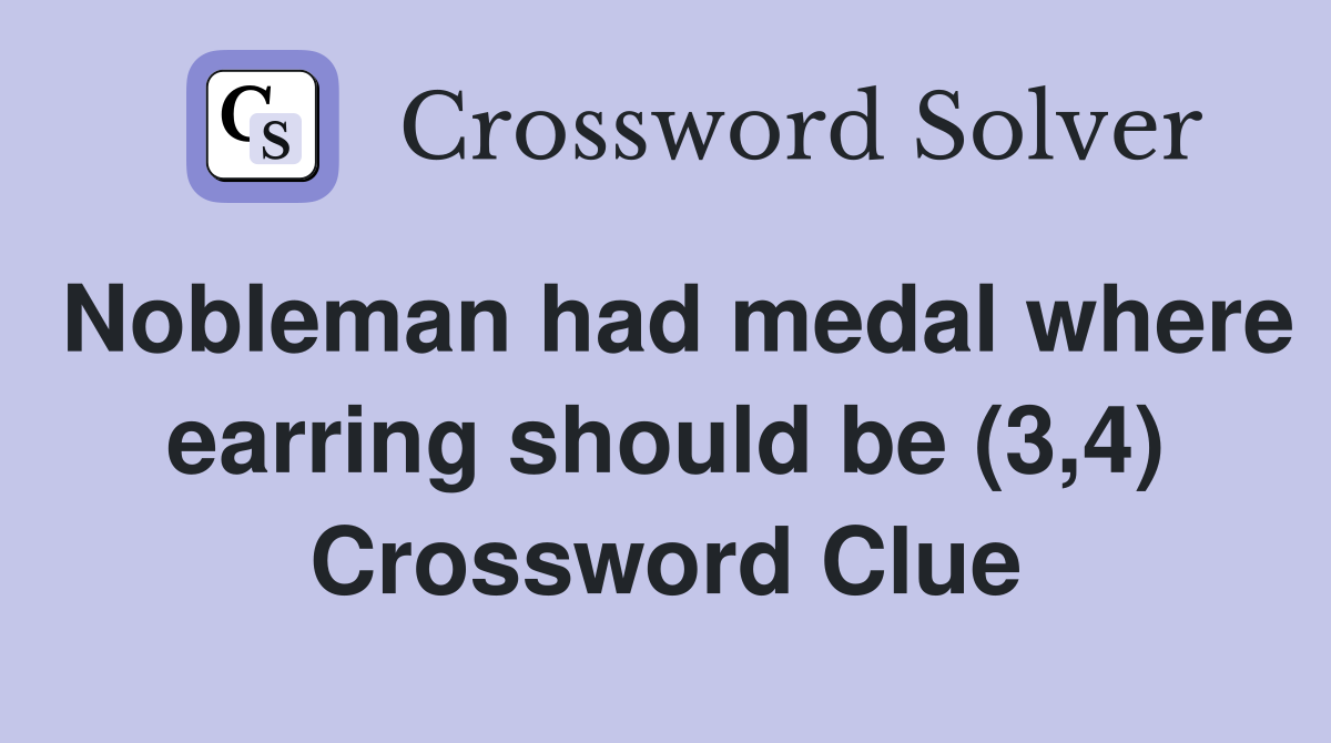 Nobleman had medal where earring should be (3,4) Crossword Clue