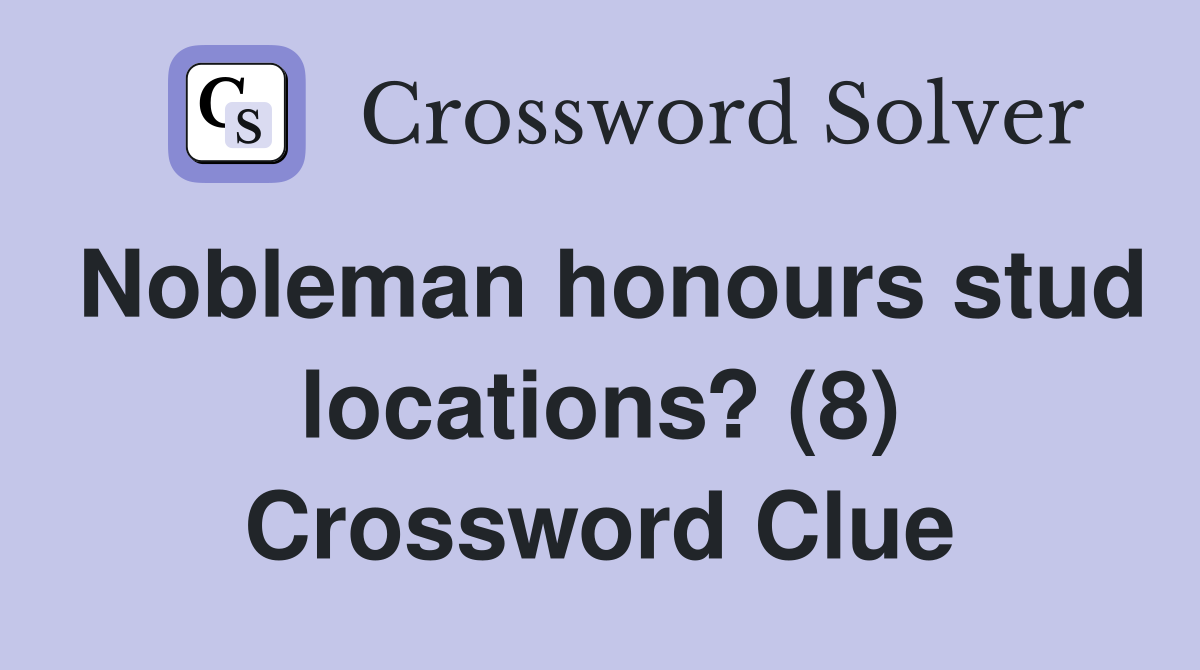 Nobleman honours stud locations? (8) Crossword Clue