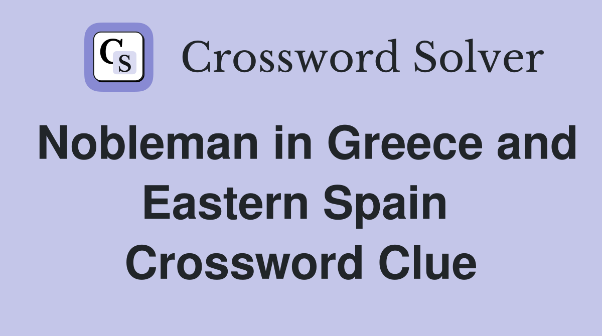 Nobleman in Greece and Eastern Spain  Crossword Clue