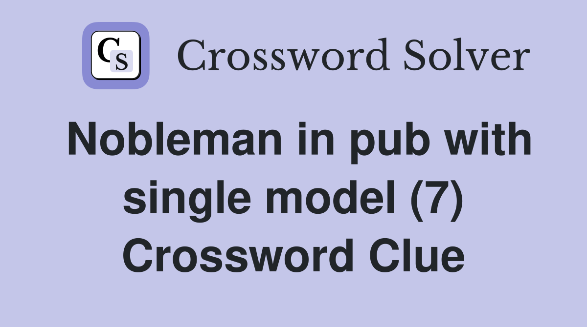 Nobleman in pub with single model (7) Crossword Clue