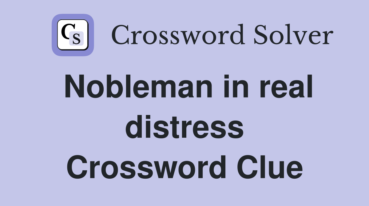 Nobleman in real distress Crossword Clue