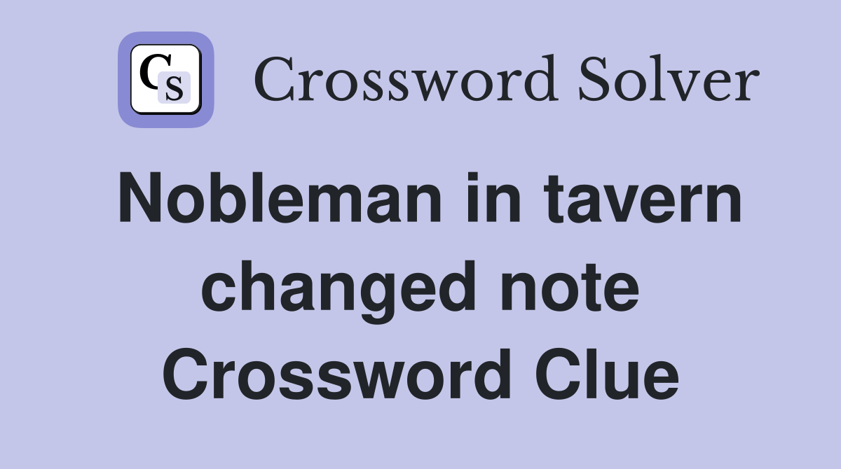Nobleman in tavern changed note Crossword Clue