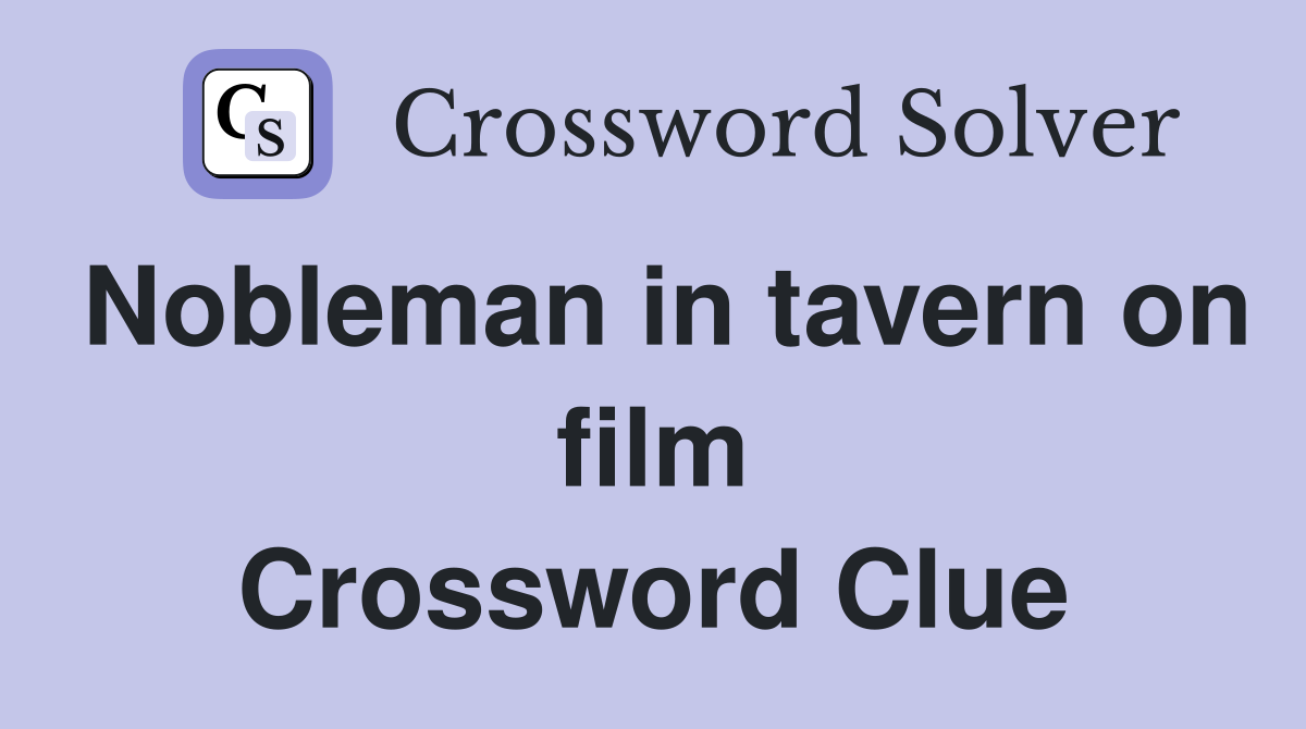 Nobleman in tavern on film Crossword Clue