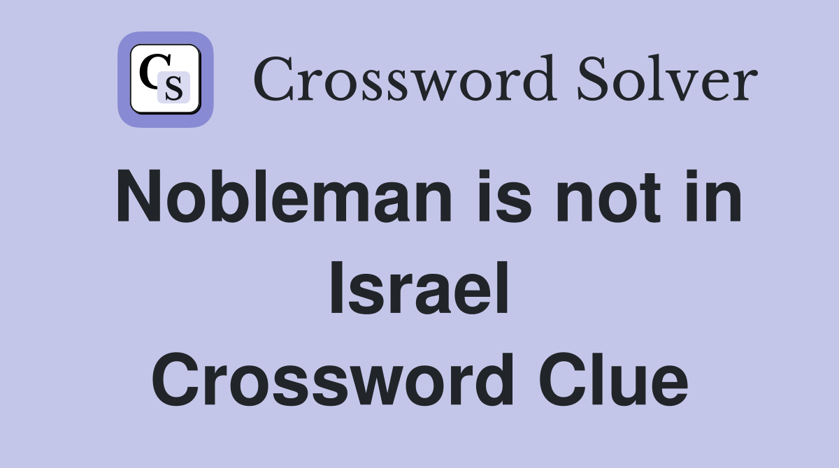Nobleman is not in Israel Crossword Clue