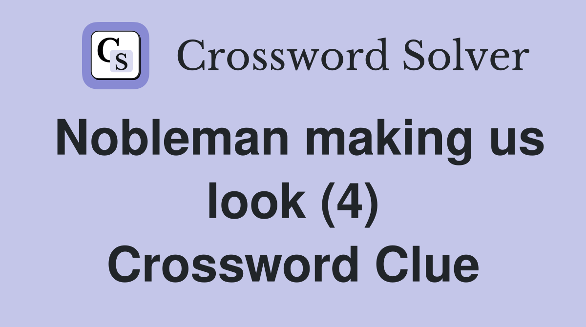 Nobleman making us look (4) Crossword Clue