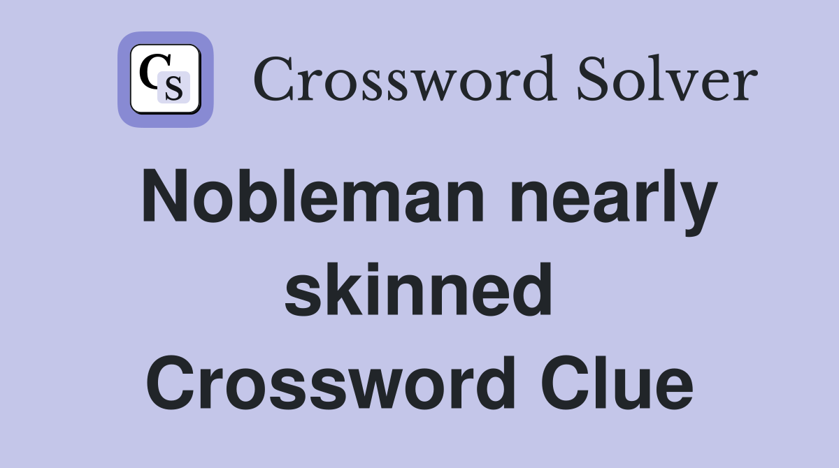 Nobleman nearly skinned Crossword Clue