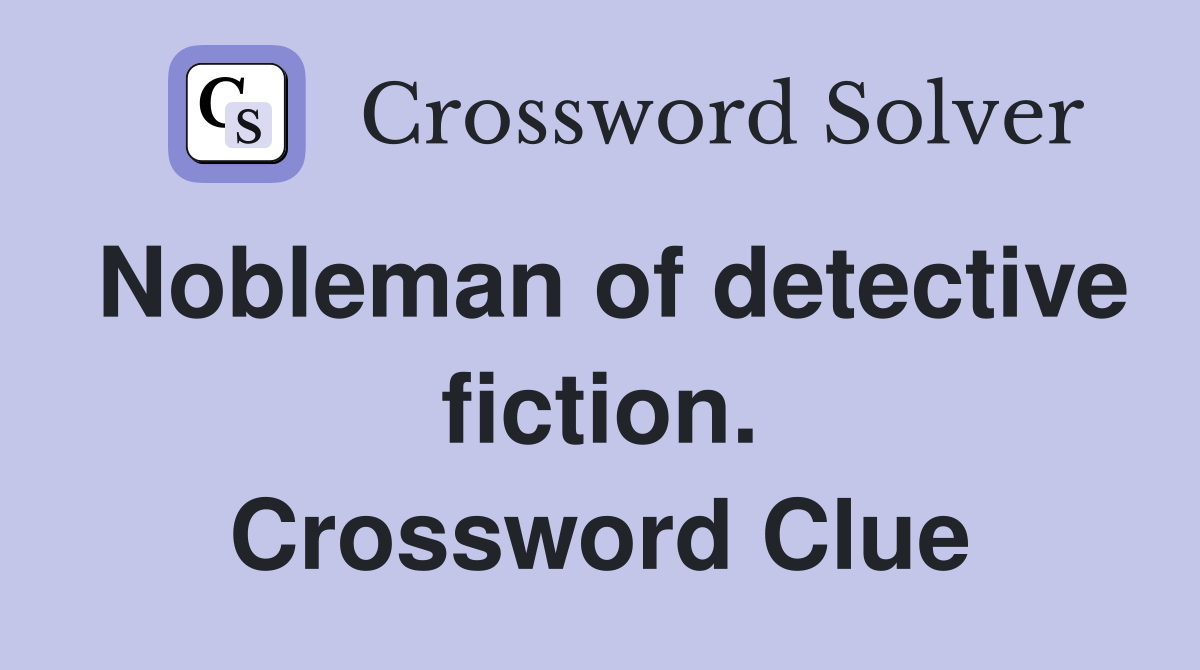 Nobleman of detective fiction. Crossword Clue
