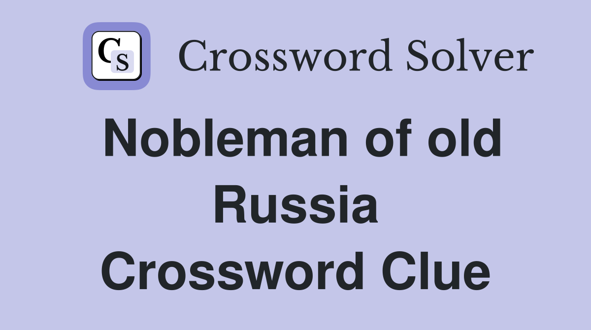 Nobleman of old Russia Crossword Clue