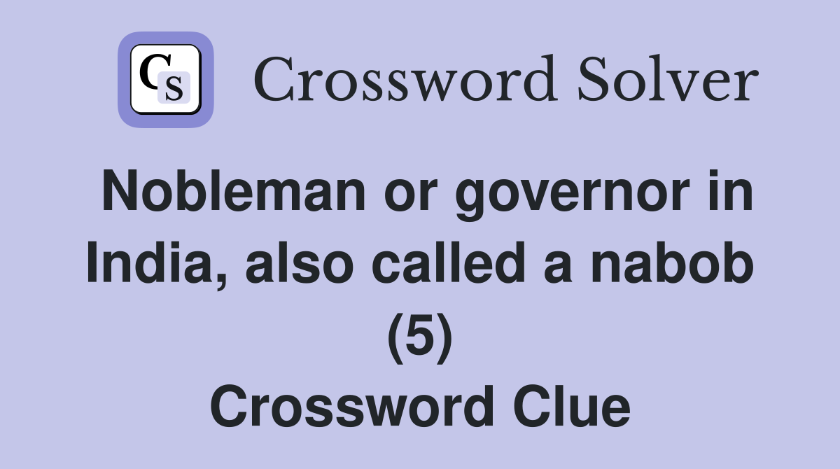 Nobleman or governor in India, also called a nabob (5) Crossword Clue