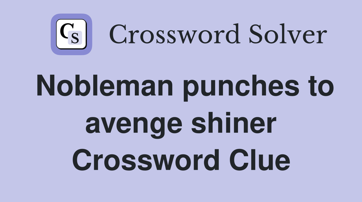Nobleman punches to avenge shiner Crossword Clue