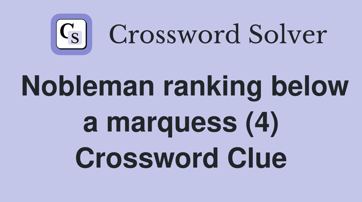Nobleman ranking below a marquess (4) Crossword Clue