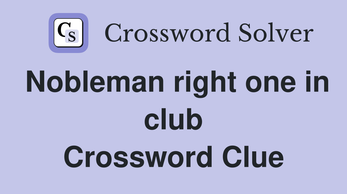 Nobleman right one in club Crossword Clue