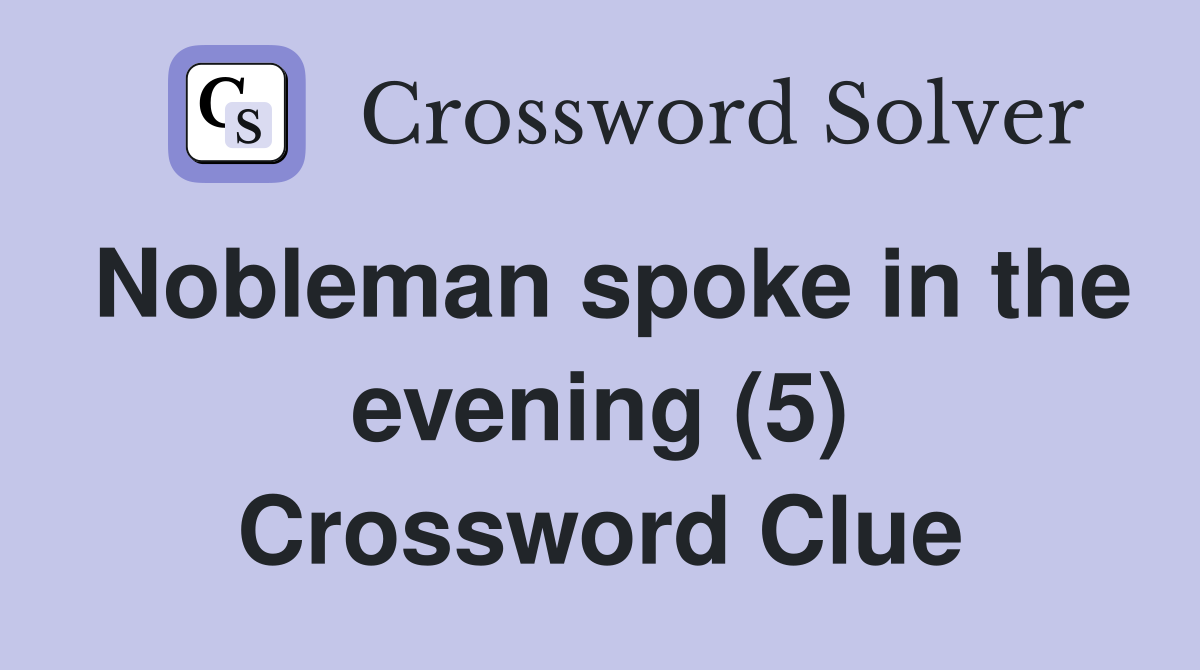 Nobleman spoke in the evening (5) Crossword Clue