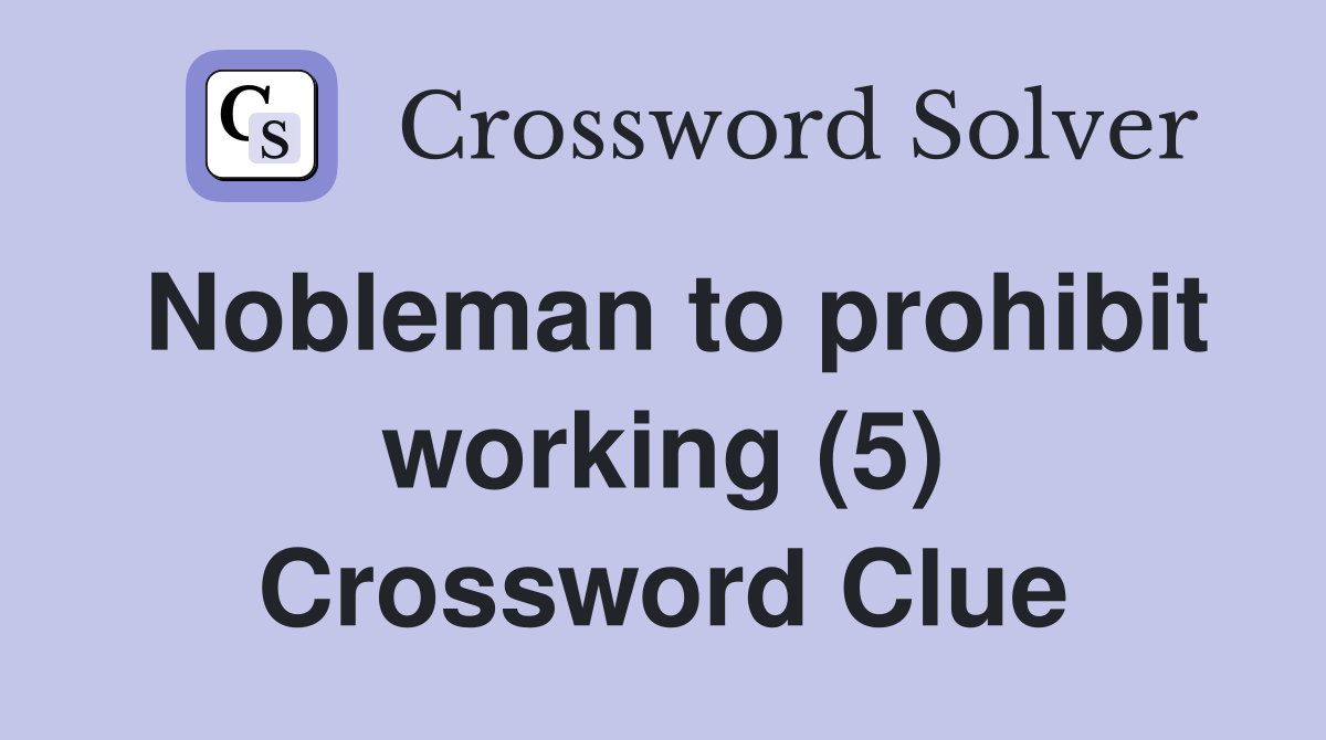 Nobleman to prohibit working (5) Crossword Clue