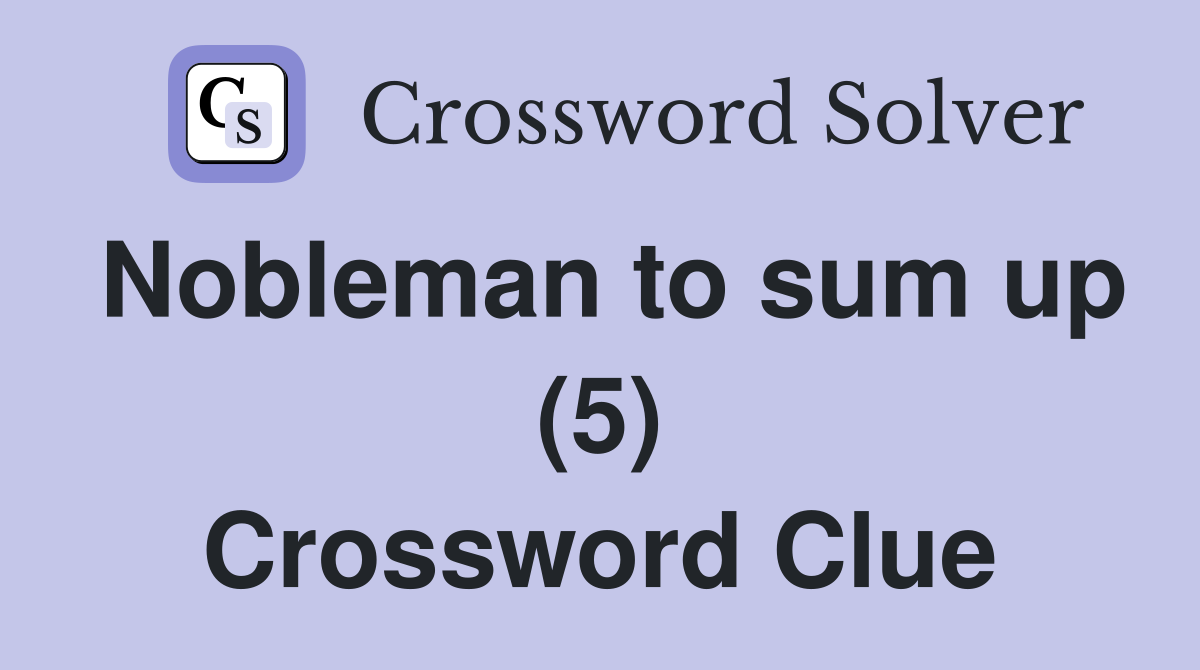 Nobleman to sum up (5) Crossword Clue