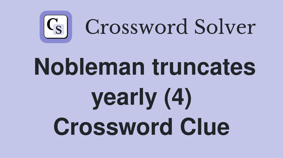 Nobleman truncates yearly (4) Crossword Clue
