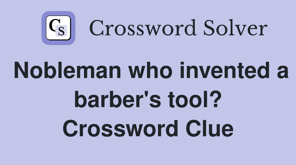 Nobleman who invented a barber's tool? Crossword Clue