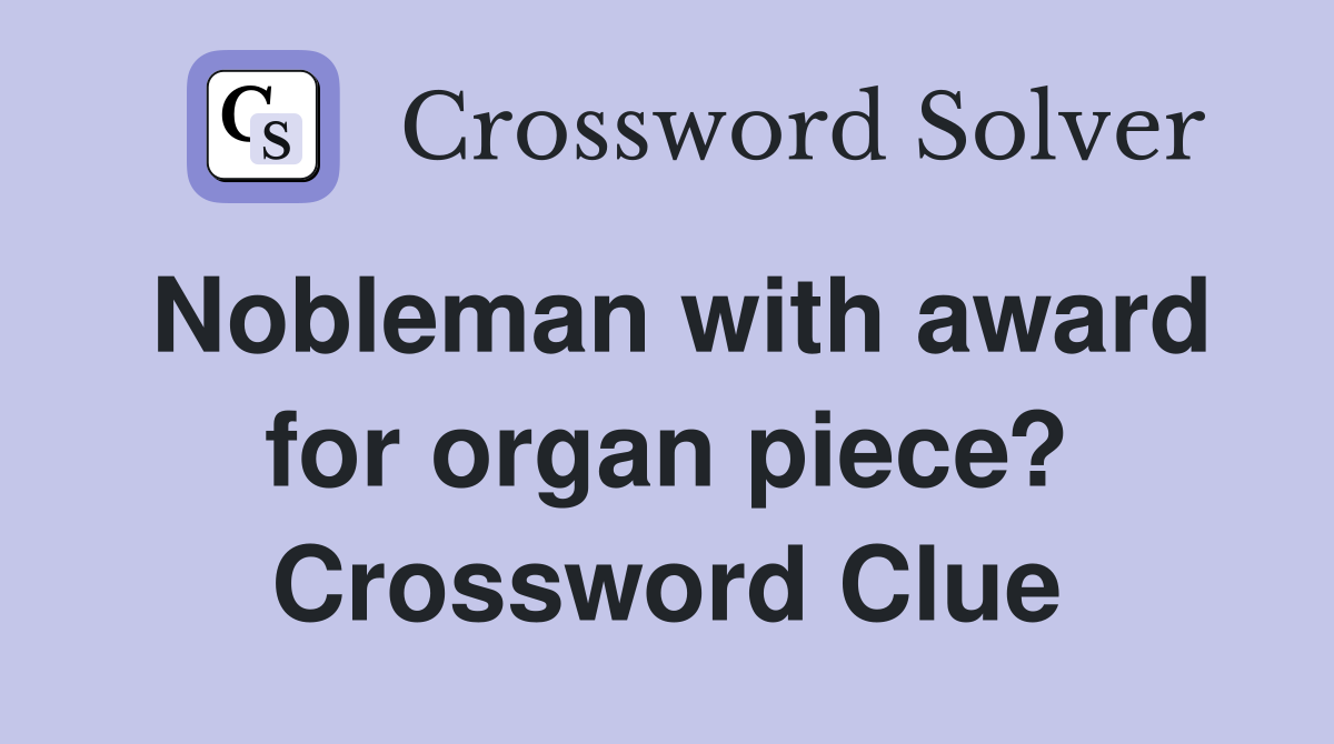 Nobleman with award for organ piece? Crossword Clue