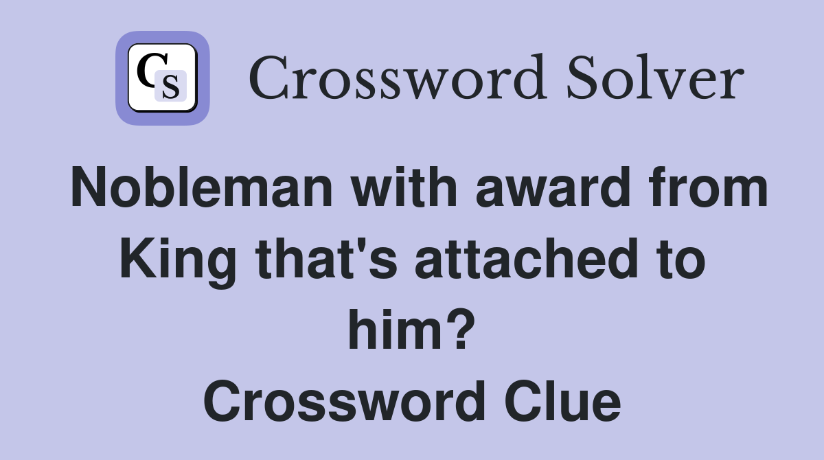 Nobleman with award from King that's attached to him? Crossword Clue