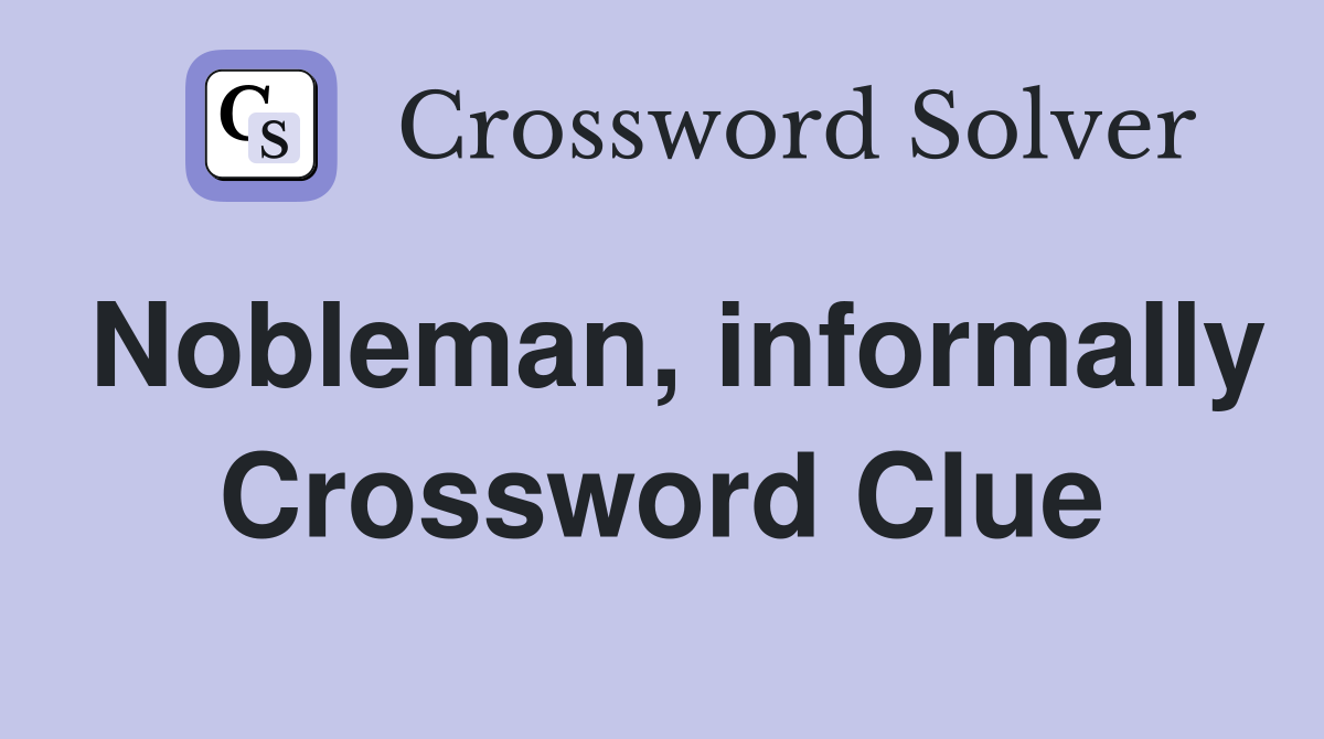 Nobleman, informally Crossword Clue