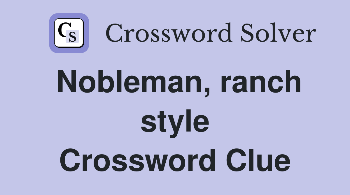 Nobleman, ranch style Crossword Clue