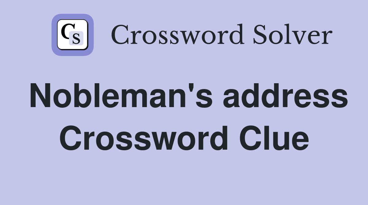 Nobleman's address Crossword Clue
