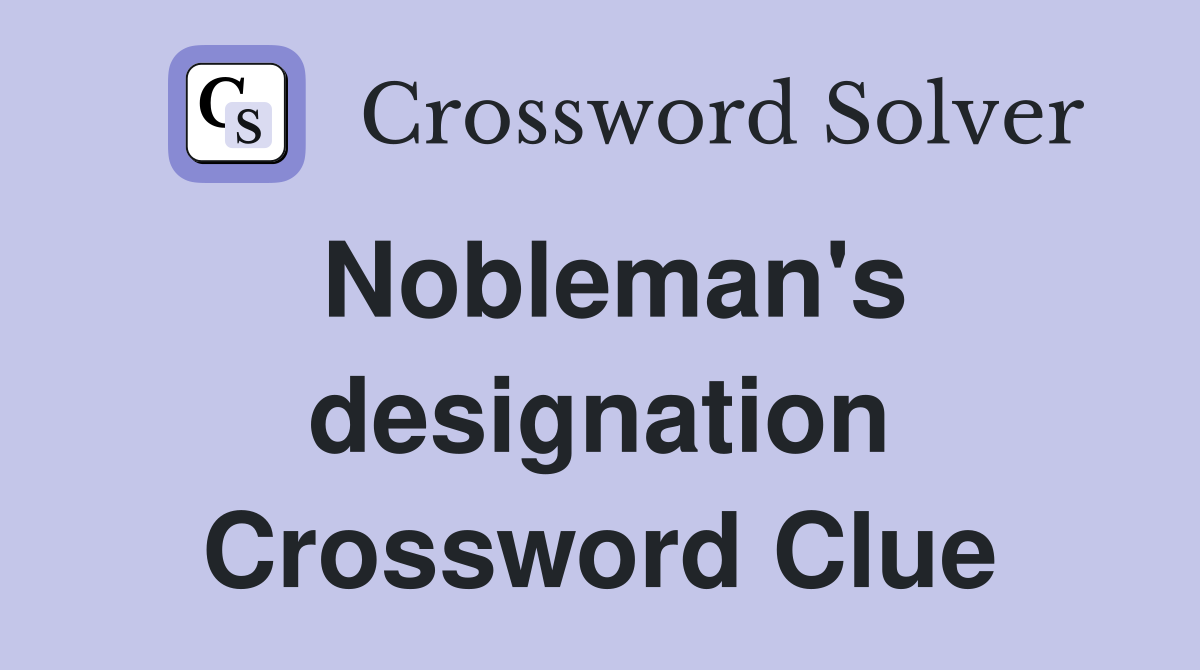 Nobleman's designation Crossword Clue