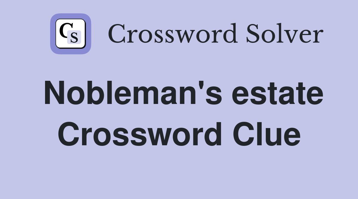 Nobleman's estate Crossword Clue