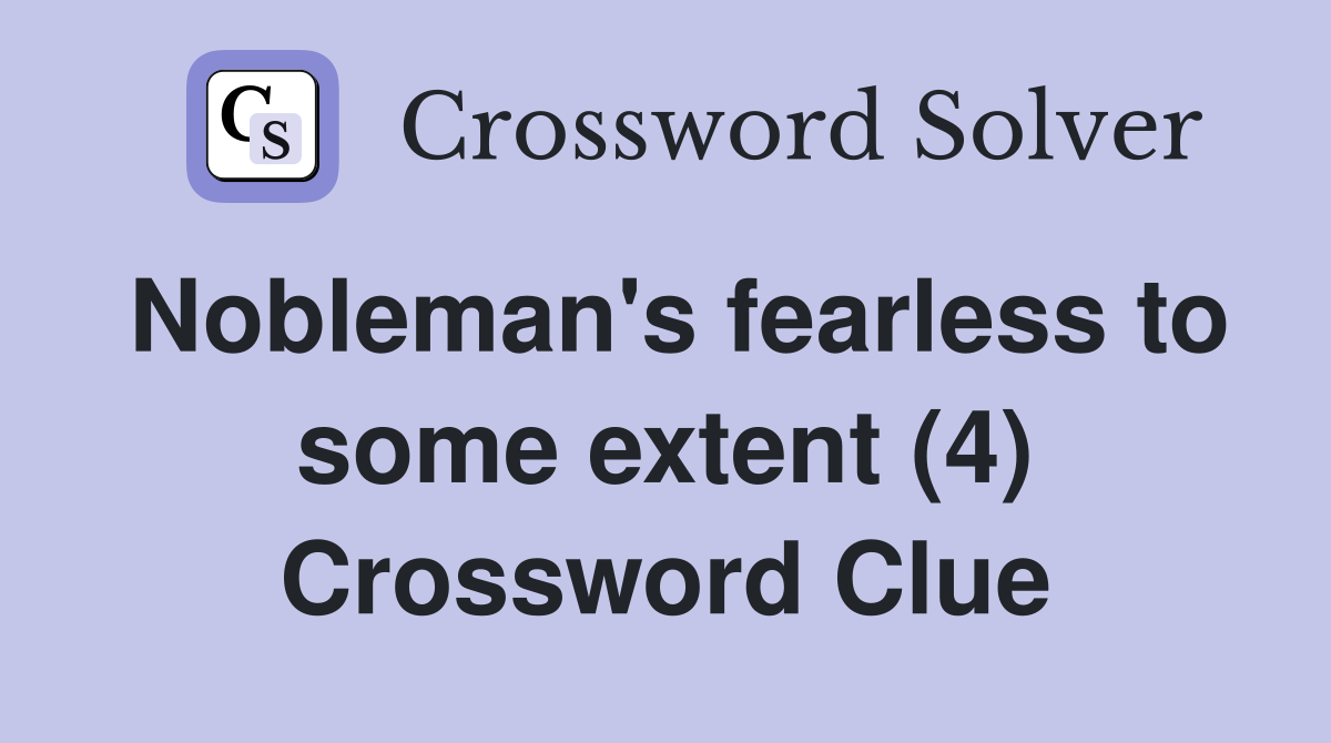 Nobleman's fearless to some extent (4) Crossword Clue