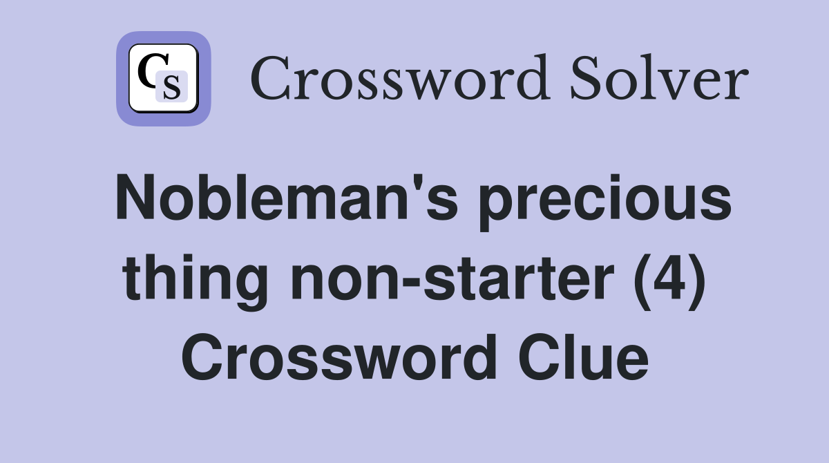 Nobleman's precious thing non-starter (4) Crossword Clue