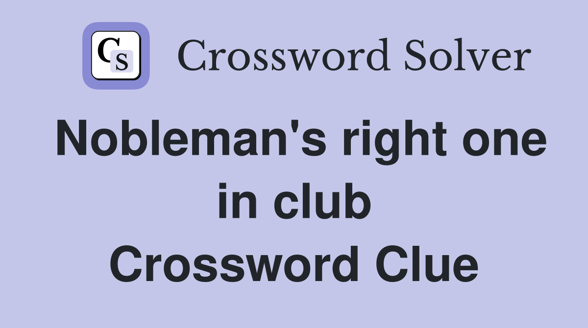 Nobleman's right one in club Crossword Clue