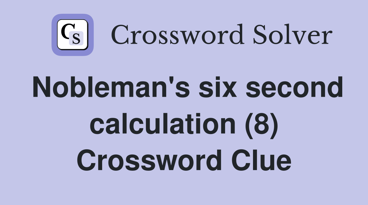 Nobleman's six second calculation (8) Crossword Clue