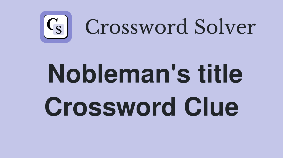 Nobleman's title Crossword Clue