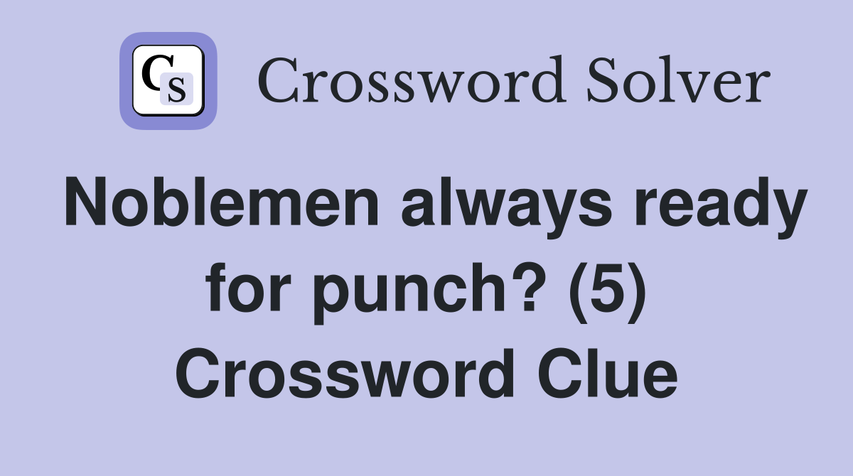 Noblemen always ready for punch? (5) Crossword Clue