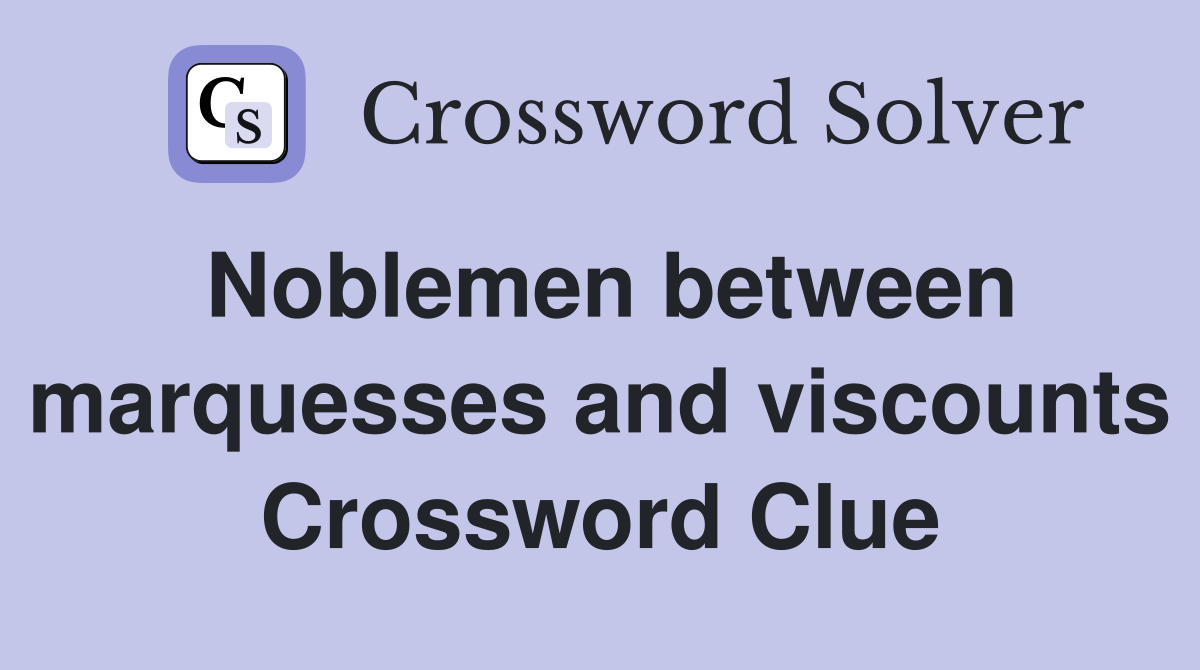 Noblemen between marquesses and viscounts Crossword Clue