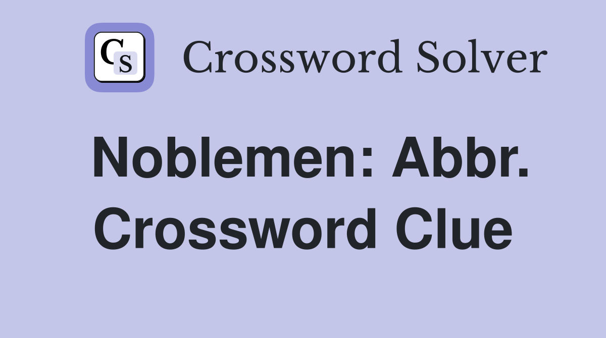 Noblemen: Abbr. Crossword Clue