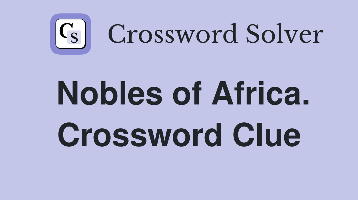 Nobles of Africa. Crossword Clue