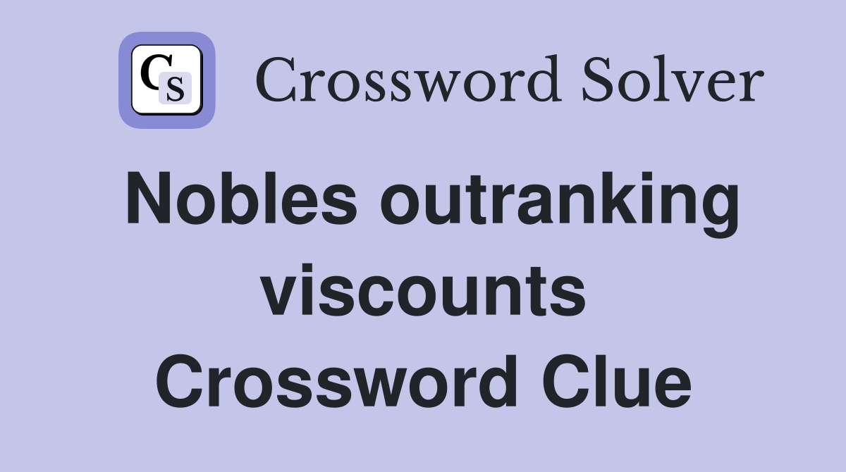 Nobles outranking viscounts Crossword Clue