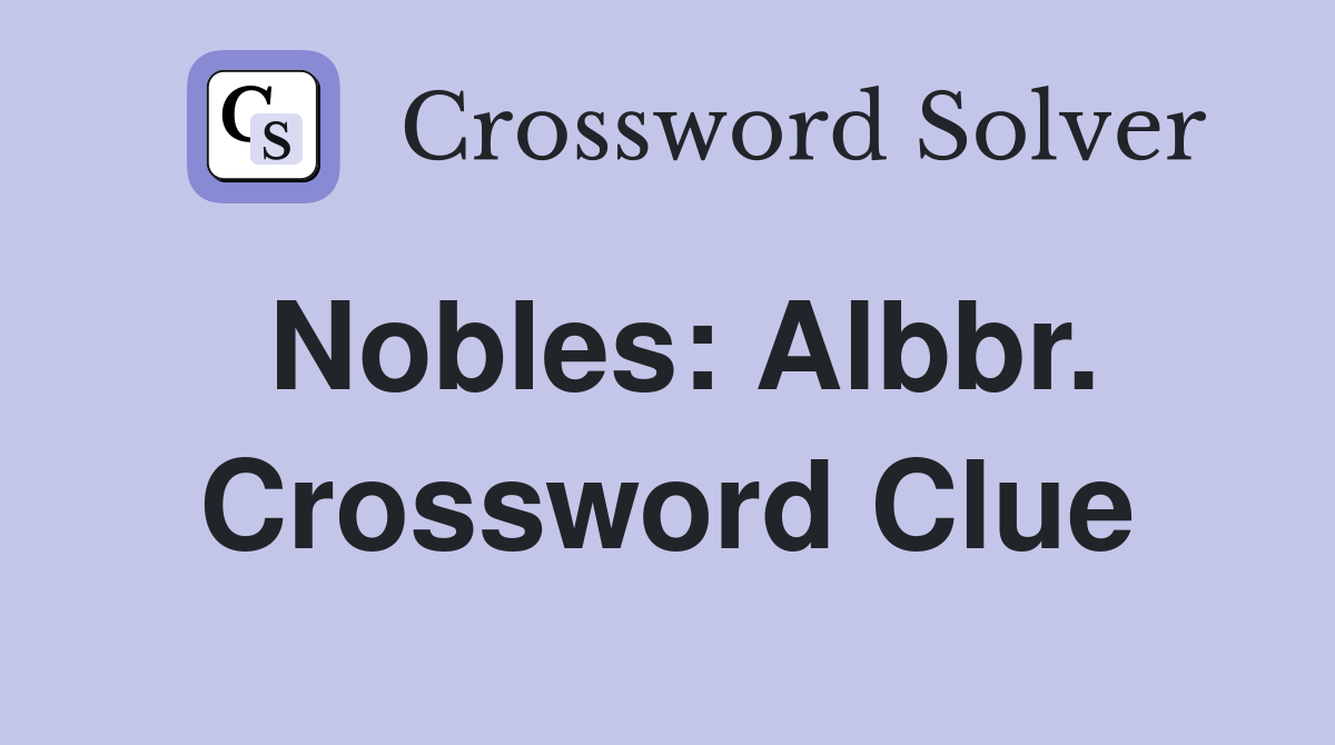 Nobles: Albbr. Crossword Clue