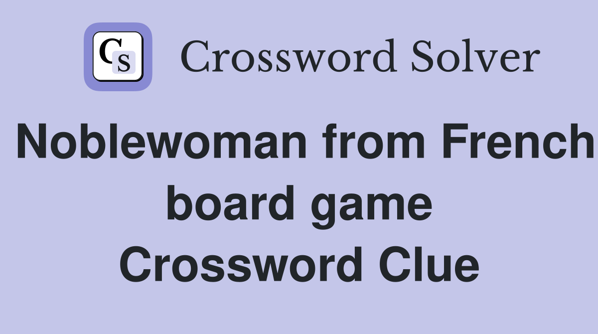 Noblewoman from French board game Crossword Clue