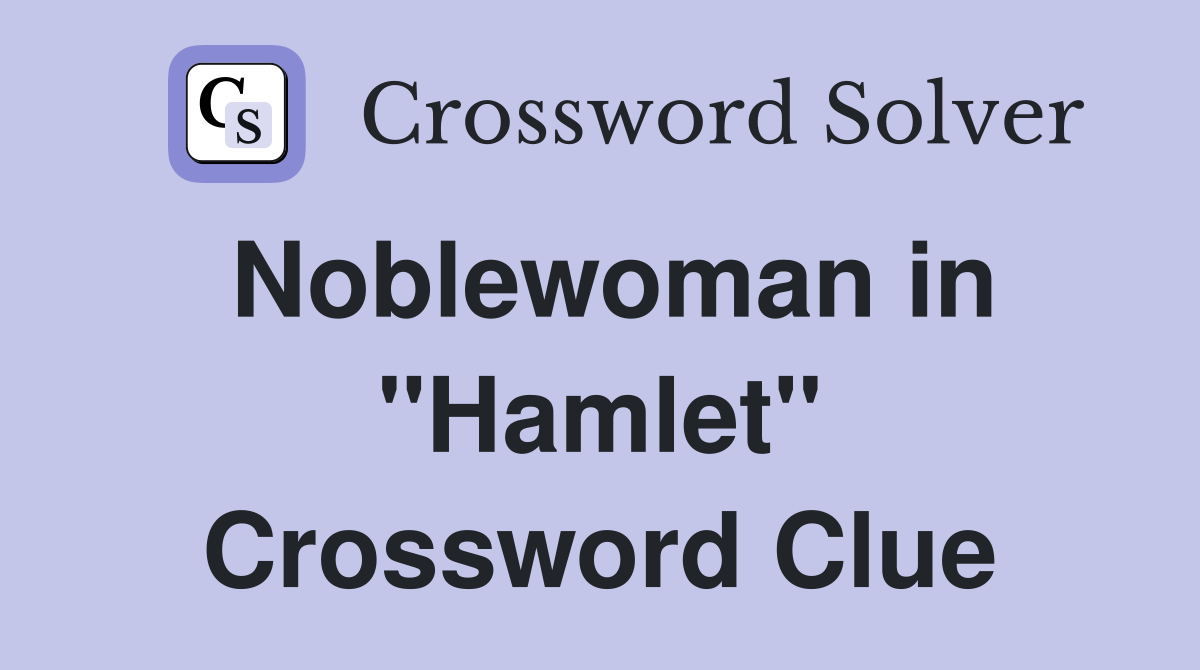 Noblewoman in "Hamlet" Crossword Clue
