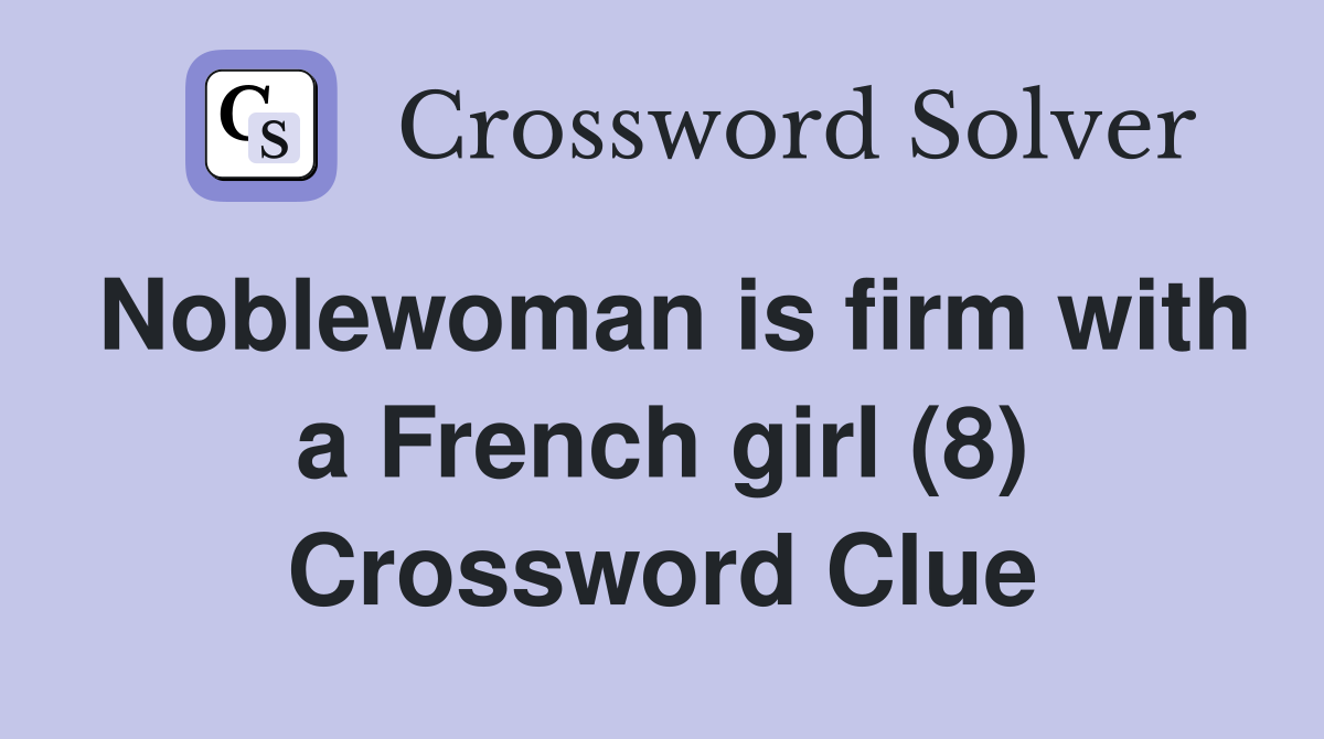 Noblewoman is firm with a French girl (8) Crossword Clue