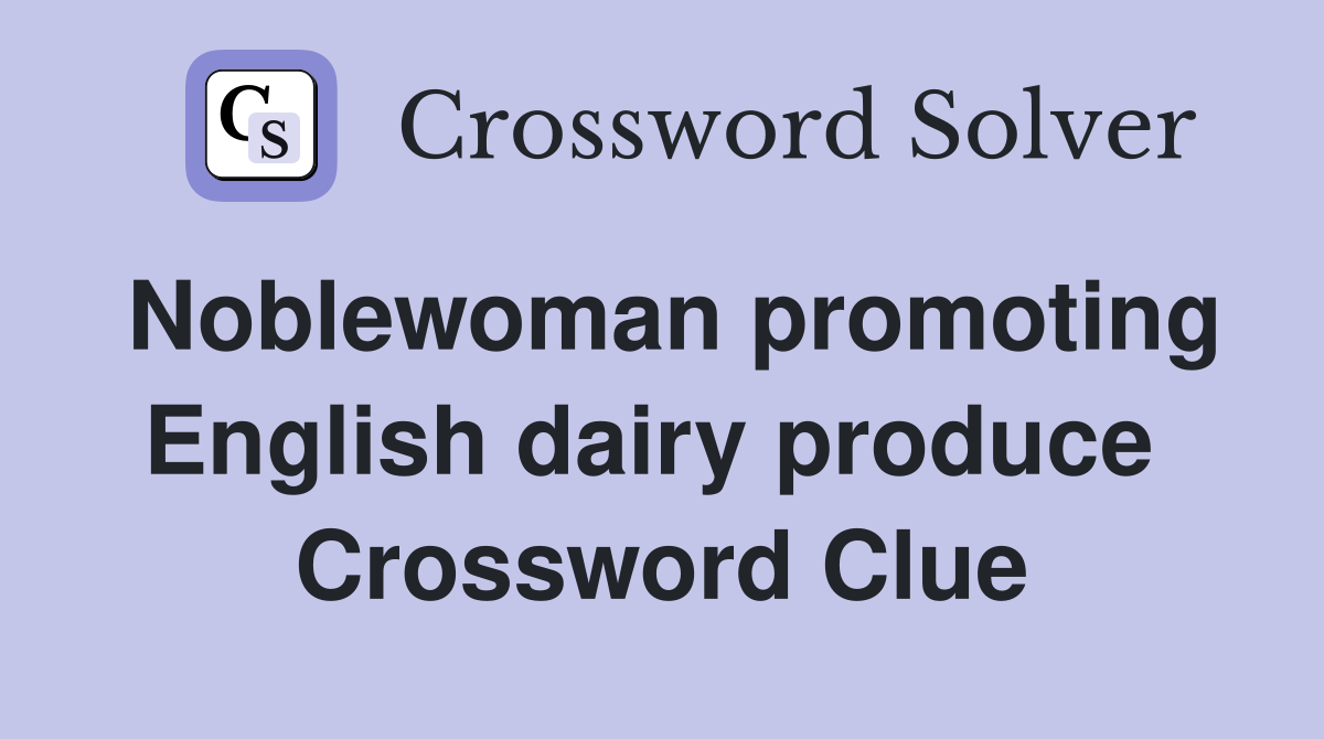 Noblewoman promoting English dairy produce  Crossword Clue