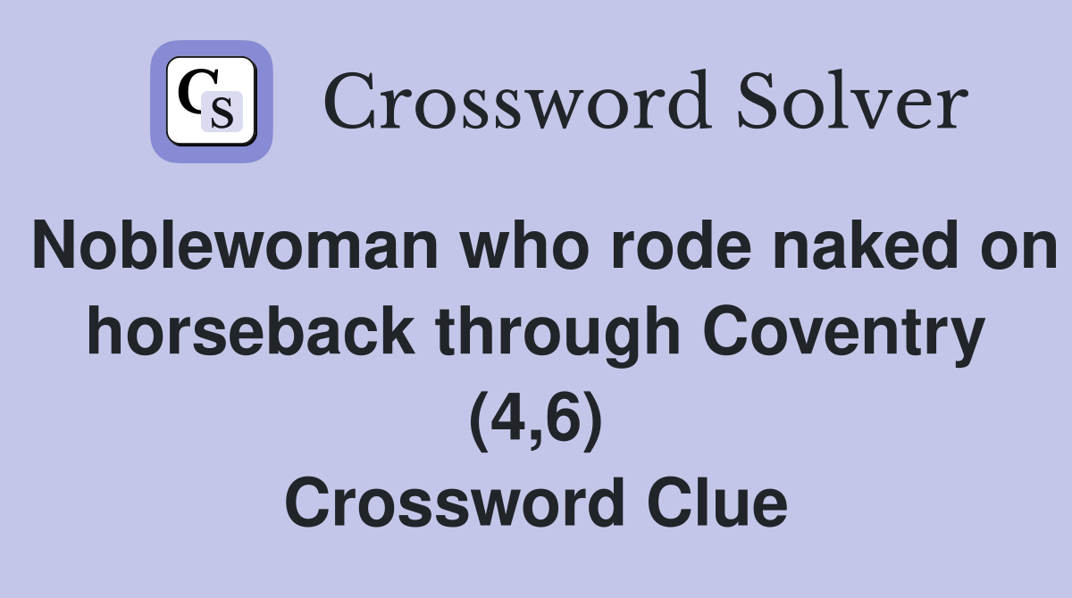 Noblewoman who rode naked on horseback through Coventry (4,6) Crossword Clue